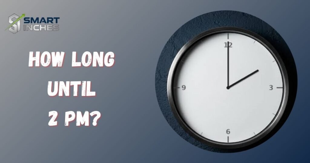 How Long Until 2 PM